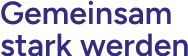 Gemeinsam Stark Werden